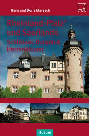 Rheinland-Pfalz' und Saarlands. Saarlands Schlösser, Burgen und Herrensitze de Hans Maresch