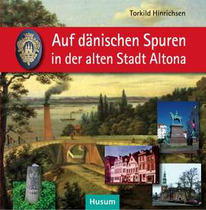 Auf dänischen Spuren in der alten Stadt Altona de Torkild Hinrichsen