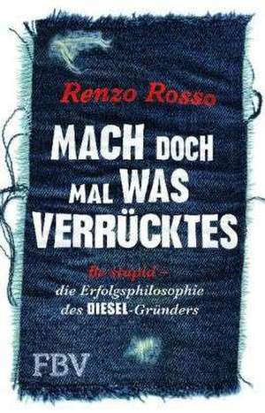 Mach doch mal was Verrücktes! de Renzo Rosso