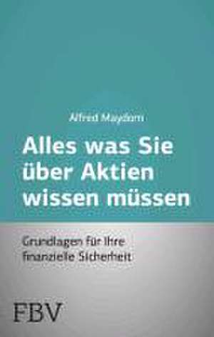 Alles was Sie über Aktien wissen müssen de Alfred Maydorn