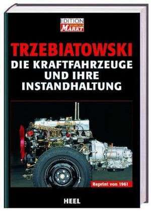 Die Kraftfahrzeuge und ihre Instandhaltung de Hans Trzebiatowsky