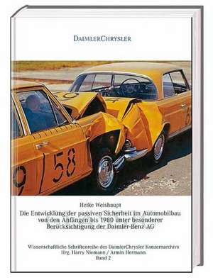 Die Entwicklung der passiven Sicherheit im Automobilbau von den Anfängen bis 1980 unter besonderer Berücksichtigung der Daimler-Benz AG de Heike Weishaupt