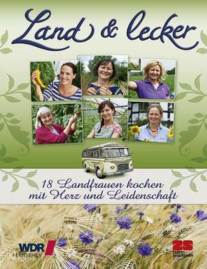 Land & lecker - 18 Landfrauen kochen mit Herz