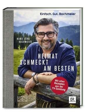 Einfach. Gut. Bachmeier. Heimat schmeckt am besten. de Hans Jörg Bachmeier