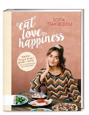 Eat Love Happiness de Sofia Tsakiridou