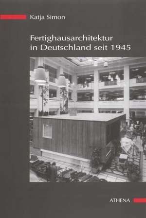 Fertighausarchitektur in Deutschland seit 1945 de Katja Simon