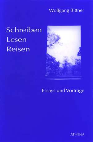 Schreiben, Lesen, Reisen de Wolfgang Bittner