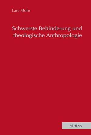 Schwerste Behinderung und theologische Anthropologie de Lars Mohr