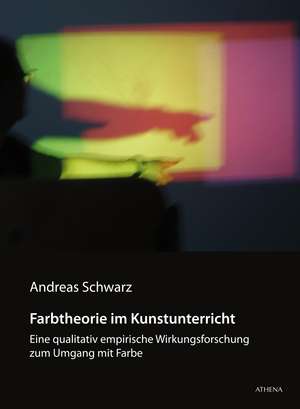 Farbtheorie im Kunstunterricht de Andreas Schwarz