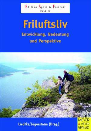 Friluftsliv - Entwicklung, Bedeutung und Perspektive de Gunnar Liedtke