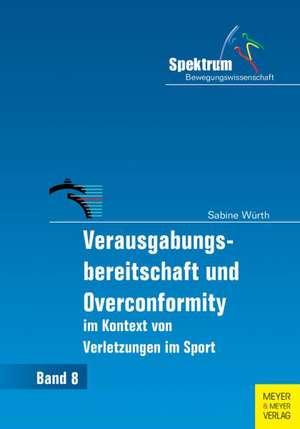 Verausgabungsbereitschaft und Overconformity im Kontext von Verletzungen im Sport de Sabine Würth