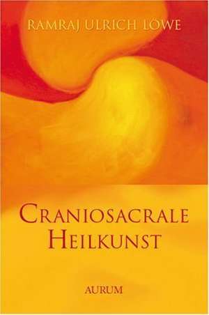 Craniosacrale Heilkunst de Ramraj Ulrich Löwe