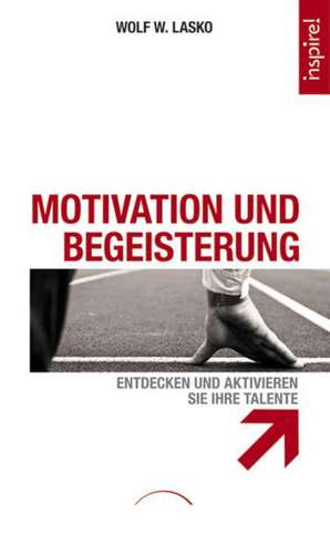 Motivation und Begeisterung de Wolf W. Lasko