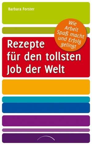 Rezepte für den tollsten Job der Welt de Barbara Forster