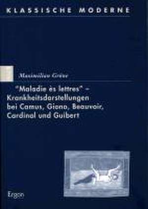 Maladie ès lettres - Krankheitsdarstellungen bei Camus, Giono, Beauvoir, Cardinal und Guibert de Maximilian Gröne