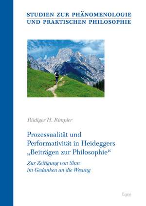 Prozessualität und Performativität in Heideggers "Beiträgen zur Philosophie" de Rüdiger H Rimpler