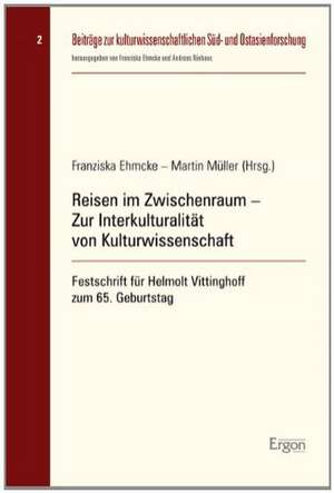 Reisen im Zwischenraum - Zur Interkulturalität von Kulturwissenschaft de Franziska Ehmcke