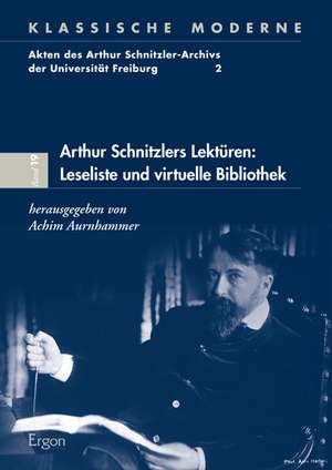 Arthur Schnitzlers Lektüren: Leseliste und virtuelle Bibliothek de Achim Aurnhammer