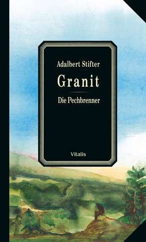 Granit / Die Pechbrenner de Adalbert Stifter