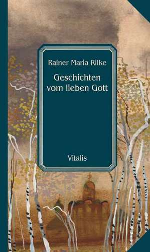 Geschichten vom lieben Gott de Rainer Maria Rilke