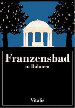 Franzensbad in Böhmen de Harald Salfellner