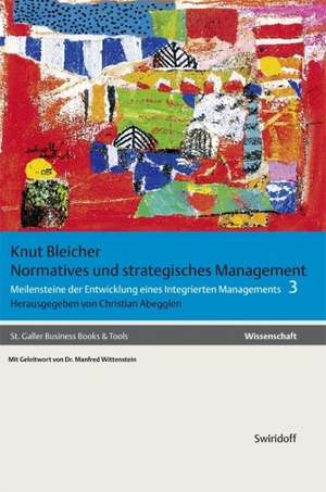 Gesammelte Schriften 3. Normatives und strategisches Management in der Unternehmensentwicklung de Knut Bleicher