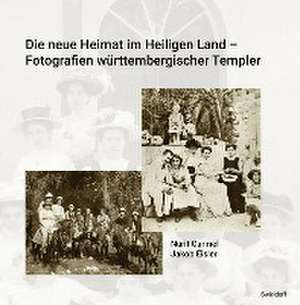 Die neue Heimat im Heiligen Land - Fotografien württemberischer Templer 1868 - 1948 de Nurit Carmel