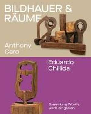 Bildhauer und Räume. Anthony Caro und Eduardo Chillida de Christoph Becker