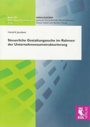 Steuerliche Gestaltungssuche im Rahmen der Unternehmensumstrukturierung de Hendrik Jacobsen