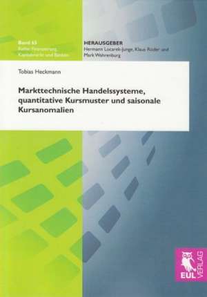 Markttechnische Handelssysteme, quantitative Kursmuster und saisonale Kursanomalien de Heckmann Tobias