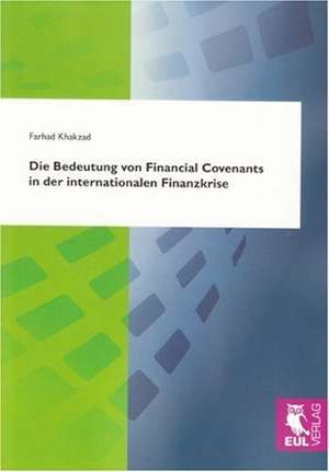 Die Bedeutung von Financial Covenants in der internationalen Finanzkrise de Farhad Khakzad