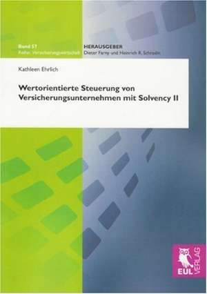 Wertorientierte Steuerung von Versicherungsunternehmen mit Solvency II de Kathleen Ehrlich