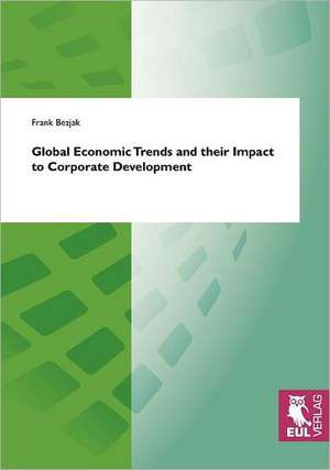 Global Economic Trends and their Impact to Corporate Development de Frank Bezjak