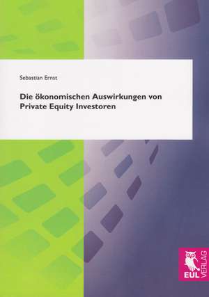 Die ökonomischen Auswirkungen von Private Equity Investoren de Sebastian Ernst