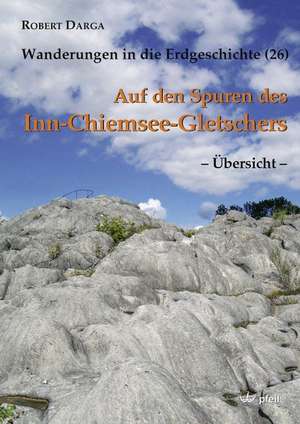 Auf den Spuren des Inn-Chiemsee-Gletschers  Übersicht  de Robert Darga