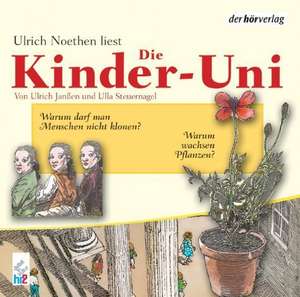 Die Kinder-Uni 2. Warum wachsen Pflanzen? Warum darf man Menschen nicht klonen? CD de Ulrich Janßen