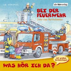 Was hör ich da? Bei der Feuerwehr de Jens-Uwe Bartholomäus