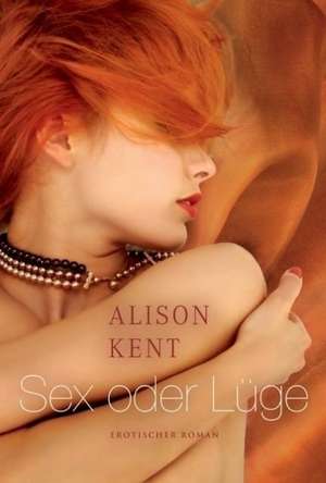 Sex oder Lüge de Alison Kent