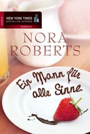 Ein Mann für alle Sinne de Nora Roberts