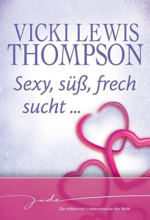 Sexy, süß, frech sucht... de Vickie Lewis Thompson