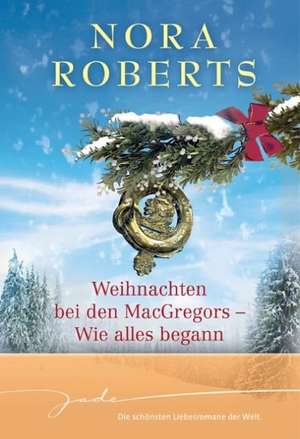 Weihnachten bei den MacGregors - Wie alles begann de Nora Roberts