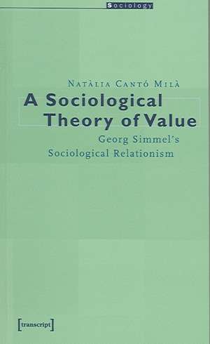 A Sociological Theory of Value – Georg Simmel`s Sociological Relationism de Natàlia Cantó Milà