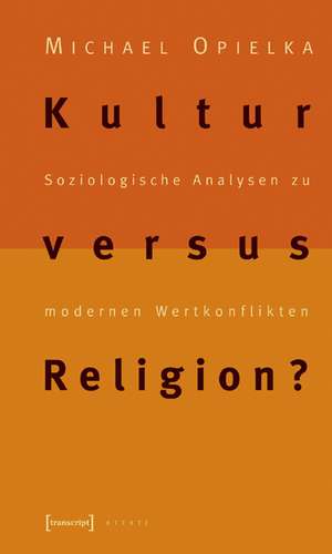 Kultur versus Religion? de Michael Opielka