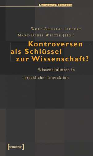 Kontroversen als Schlüssel zur Wissenschaft? de Wolf-Andreas Liebert