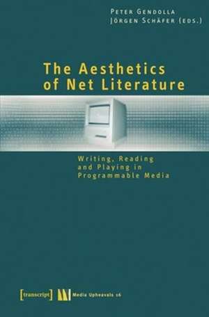 The Aesthetics of Net Literature – Writing, Reading and Playing in Programmable Media de Peter Gendolla