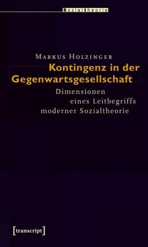 Kontingenz in der Gegenwartsgesellschaft de Markus Holzinger