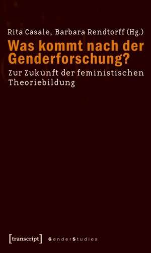 Was kommt nach der Genderforschung? de Rita Casale