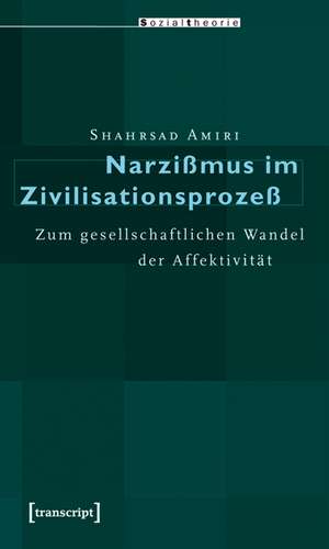 Narzißmus im Zivilisationsprozeß de Shahrsad Amiri