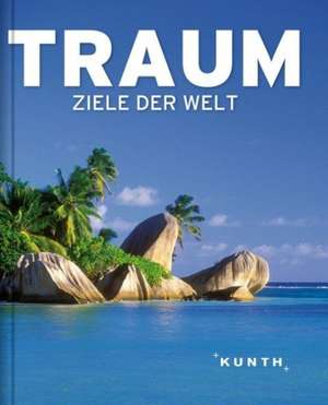 KUNTH Bildband TRAUMziele der Welt de KUNTH Verlag