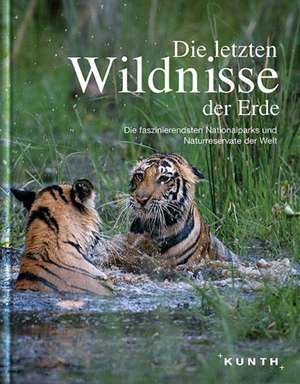 KUNTH Bildband Die letzten Wildnisse der Erde de KUNTH Verlag